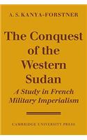 Conquest of Western Sudan: A Study in French Military Imperialism