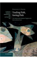 Trading Fish, Saving Fish: The Interaction between Regimes in International Law(Series Number 76 Cambridge Studies in International and Comparative Law)