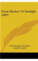 From Shadow To Sunlight (1891)