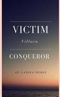Victim. Villain. Conqueror