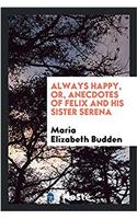 Always Happy, Or, Anecdotes of Felix and His Sister Serena
