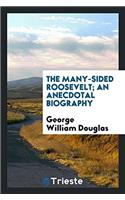The many-sided Roosevelt; an anecdotal biography