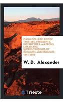 Oahu College: List of Trustees, Presidents, Instructors, Matrons, Librarians, Superintendents of Grounds and Students, 1841-1906