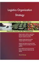 Logistics Organization Strategy A Complete Guide - 2020 Edition