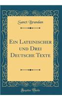 Ein Lateinischer und Drei Deutsche Texte (Classic Reprint)