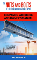 Nuts and Bolts of Erecting a Contracting Empire Companion Workbook and Owner's Manual