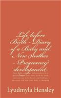 Life before Birth - Diary of a Baby and New mother - Pregnancy development