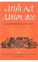 The Irish Act of Union: A Study in High Politics 1798-1801
