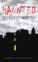 Haunted Worcestershire: (Haunted)