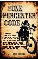 The One Percenter Code: How to Be an Outlaw in a World Gone Soft