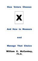 How Voters Choose: And the Measurement and Management of the Choice