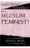 How Can You Possibly be a Muslim Feminist?