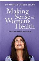 Making Sense of Women's Health: A Naturopathic Solution: A Naturopathic Solution