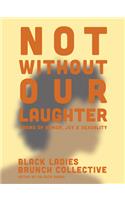Not Without Our Laughter: Poems of Humor, Joy & Sexuality