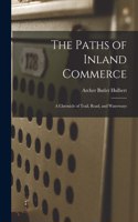 The Paths of Inland Commerce: a Chronicle of Trail, Road, and Waterways