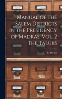 Manual of the Salem Districts in the Presidency of Madras. Vol. 2 The Taluks