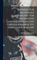 Beiträge zur bildenden Gartenkunst für angehende Gartenkünstler und Gartenliebhaber, 2te verbesserte Ausgabe