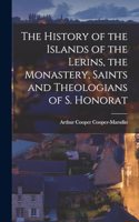 History of the Islands of the Lerins, the Monastery, Saints and Theologians of S. Honorat