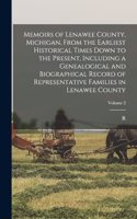 Memoirs of Lenawee County, Michigan, From the Earliest Historical Times Down to the Present, Including a Genealogical and Biographical Record of Representative Families in Lenawee County; Volume 2