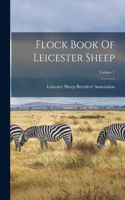 Flock Book Of Leicester Sheep; Volume 1