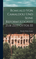 Romuald von Camaldoli und seine Reformtätigkeit zur Zeit Ottos III