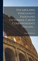 Vocabolario Veneziano E Padovano Co'termini, E Modi Corrispondenti Toscani ...