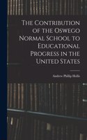 Contribution of the Oswego Normal School to Educational Progress in the United States