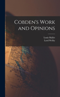 Cobden's Work and Opinions