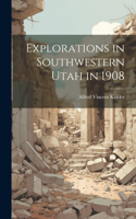 Explorations in Southwestern Utah in 1908