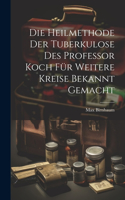 Heilmethode Der Tuberkulose Des Professor Koch Für Weitere Kreise Bekannt Gemacht