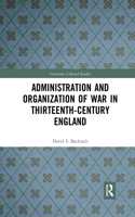 Administration and Organization of War in Thirteenth-Century England