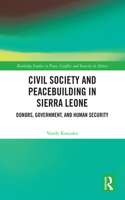 Civil Society and Peacebuilding in Sierra Leone: Donors, Government, and Human Security