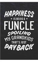 Happiness Is Being A Funcle Spoiling My Grandkids That's Just Payback: Family life grandpa dad men father's day gift love marriage friendship parenting wedding divorce Memory dating Journal Blank Lined Note Book