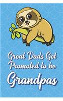 Great Dads Get Promoted To Be Grandpas: Lazy Sloth Funny Cute Father's Day Journal Notebook From Sons Daughters Girls and Boys of All Ages. Great Gift or Dads Fathers Parents New Parents D
