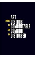 Art should disturb the comfortable