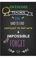 Awesome Teacher is hard to find Difficult to past with & impossible to forget: Teacher Notebook