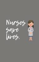 Nurses Save Lives: Journal for Nurses (LVN's, RN's, LPN's and Nursing Students) - Nurse Appreciation Gifts for Her