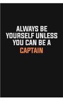 Always Be Yourself Unless You Can Be A Captain
