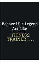 Behave like Legend Act Like Fitness Trainer. ...: Writing careers journals and notebook. A way towards enhancement