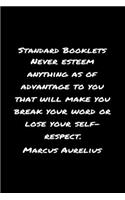Standard Booklets Never Esteem Anything as Of Advantage to You That Will Make You Break Your Word Or Lose Your Self Respect Marcus Aurelius: A soft cover blank lined journal with a Marcus Aurelius quote at the top of each journal entry.