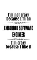 I'm Not Crazy Because I'm An Embedded Software Engineer I'm Crazy Because I like It