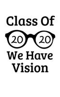Class Of 2020 We Have Vision: Senior Graduate Notebook