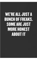 We're All Just a Bunch of Freaks. Some Are Just More Honest about It: Sarcastic Blank Lined Journal - Funny Coworker Friend Gift Notebook