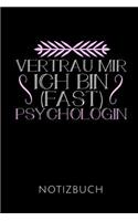 Vertrau Mir Ich Bin (Fast) Psychologin Notizbuch