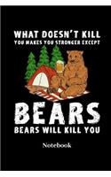 What Doesn't Kill You Makes You Stronger Except Bears Bears Will Kill You Notebook