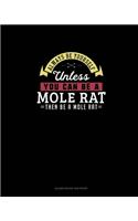 Always Be Yourself Unless You Can Be A Mole Rat Then Be A Mole Rat: Blank Guitar Tab Paper