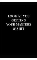 Look At You Getting Your Masters & Shit