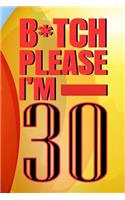 B*tch Please I'm 30