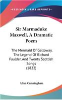 Sir Marmaduke Maxwell, A Dramatic Poem: The Mermaid Of Galloway, The Legend Of Richard Faulder, And Twenty Scottish Songs (1822)(English)