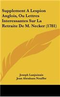Supplement a Lespion Anglois, Ou Lettres Interessantes Sur La Retraite de M. Necker (1781)
